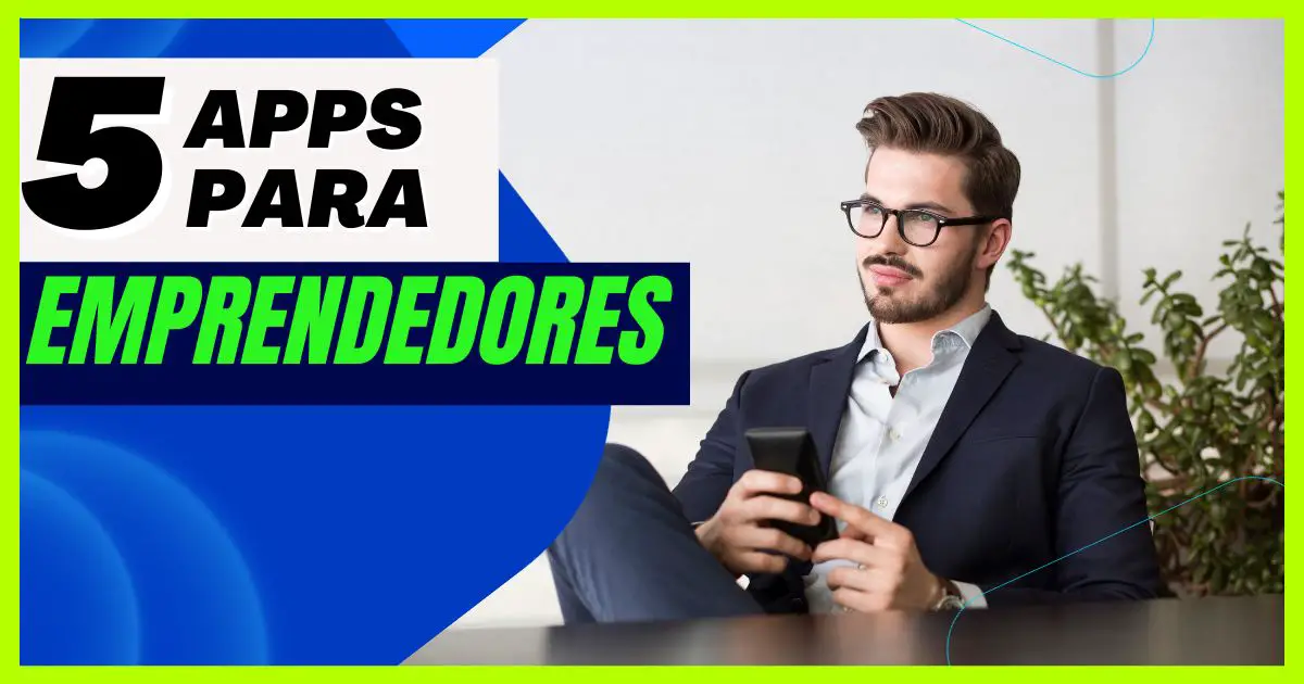 5 aplicaciones que todo emprendedor necesita